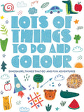 Lots Of Things To Do And Colour - Dinosaurs, Things That Go And Fun Adventures