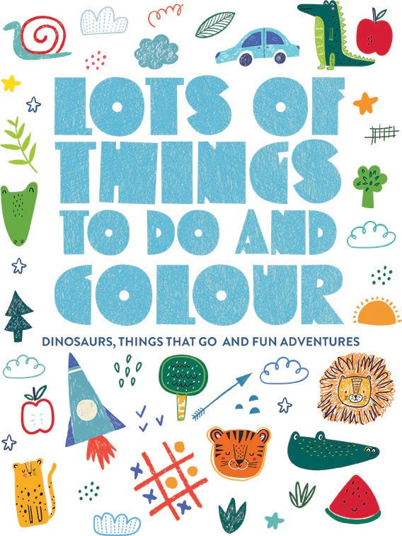 Lots Of Things To Do And Colour - Dinosaurs, Things That Go And Fun Adventures